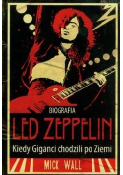 Wall Mick - Led Zeppelin: Kiedy giganci chodzili po Ziemi