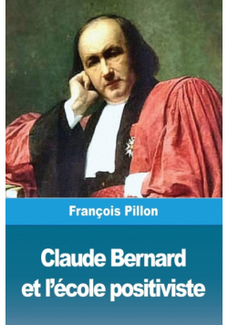 Claude Bernard et l'école positiviste