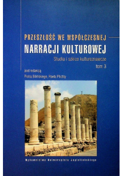 Przeszłość we współczesnej Narracji kulturowej Tom 3