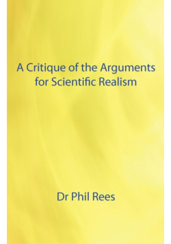 A Critique of the Arguments for Scientific Realism