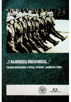 Z największą brutalnością Zbrodnie Wehrmachtu w Polsce