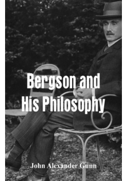 Bergson and His Philosophy