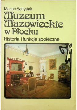 Muzeum Mazowieckie w Płocku Historia i funkcje społeczne