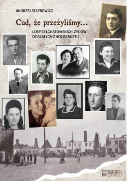 Cud, że przeżyliśmy... Losy bełchatowskich Żydów..