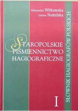 Staropolskie piśmiennictwo hagiograficzne Tom I