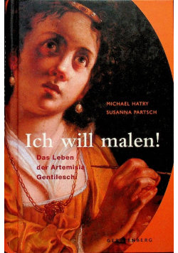Ich will malen Das Leben der Artemisia Gentileschi