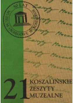 Koszalińskie zeszyty muzealne Zeszyt 21