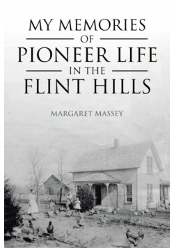 My Memories Of Pioneer Life In The Flint Hills