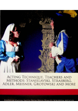 Acting Technique Teachers and Methods Stanislavski Strasberg Adler Meisner Grotowski and More