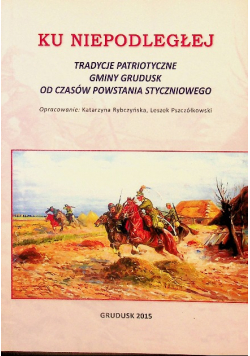 Ku niepodległej Tradycje patriotyczne gminy Grudusk od czasów powstania styczniowego