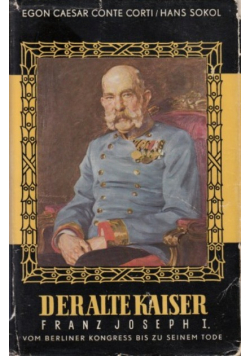 Der alte Kaiser Franz Joseph I