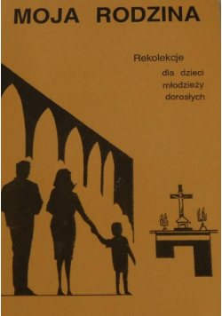 Moja rodzina rekolekcje dla dzieci młodzieży dorosłych