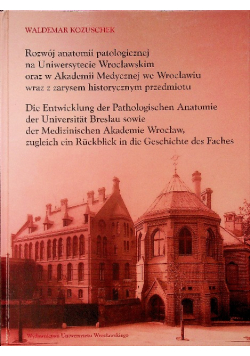 Rozwój anatomii patologicznej na Uniwersytecie Wrocławskim oraz w Akademi Medycznej we Wrocławiu