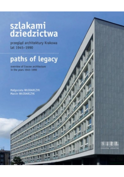 Szlakami dziedzictwa przegląd architektury Krakowa lat 1945 - 1990