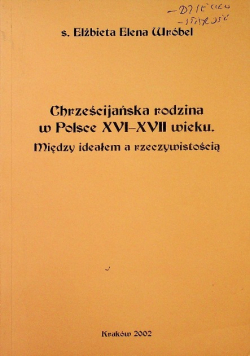 Chrześcijańska rodzina w Polsce XVI XVII wieku Między ideałem a rzeczywistością