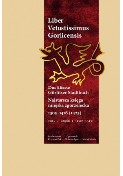 Liber Vetustissimus Gorlicenis Najstarsza księga miejska zgorzelecka 1305 1416 Część 1
