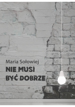 Nie musi być dobrze