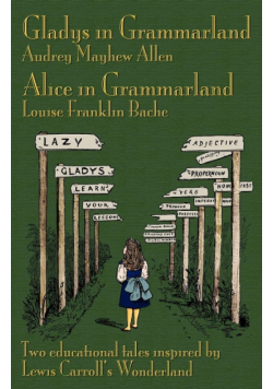 Gladys in Grammarland and Alice in Grammarland