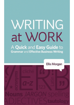 Writing at Work - A Quick and Easy Guide to Grammar and Effective Business Writing