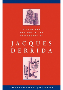 System and Writing in the Philosophy of Jacques Derrida