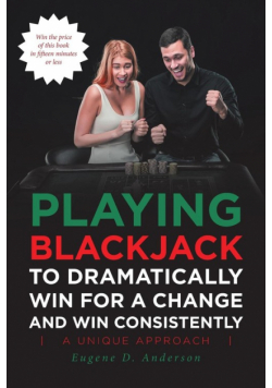 Playing Blackjack To Dramatically Win For A Change and Win Consistently