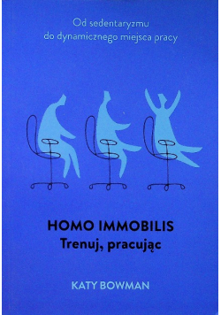 Homo immobilis Trenuj Pracując