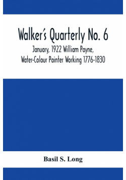 Walker's Quarterly No. 6 - January, 1922 William Payne, Water-Colour Painter Working 1776-1830