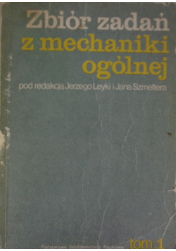 Zbiór zadań z mechaniki ogólnej Tom 1