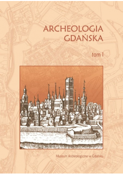 Archeologia gdańska Tom I