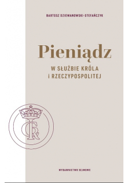 Pieniądz w służbie króla i Rzeczypospolitej