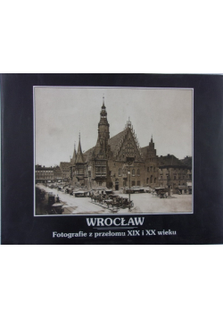 Wrocław Fotografie z przełomu XIX i XX wieku