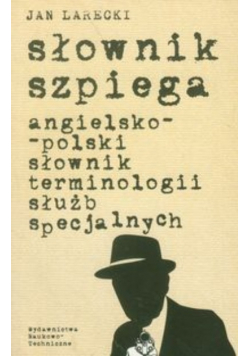 Słownik szpiega angielsko polski słownik terminologii służb specjalnych