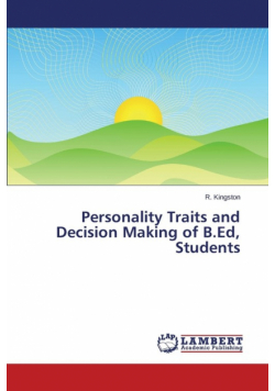 Personality Traits and Decision Making of B.Ed, Students