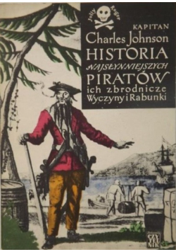 Historia najsłynniejszych piratów ich zbrodnicze wyczyny i rabunki