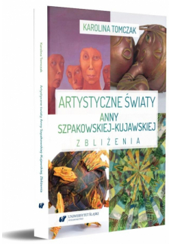 Artystyczne światy Anny Szpakowskiej-Kujawskiej