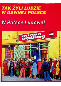 Tak żyli ludzie w dawnej Polsce W Polsce Ludowej