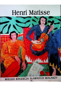 Wielka Kolekcja Sławnych Malarzy Tom 25  Henri Matisse