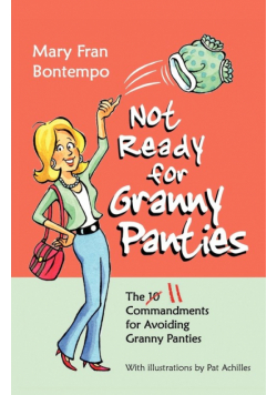 Not Ready for Granny Panties--The 11 Commandments for Avoiding Granny Panties