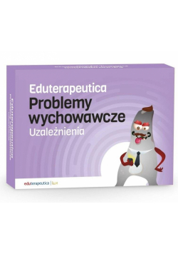 Eduterapeutica. Problemy wychowawcze. Uzależnienia