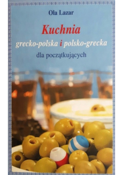 Kuchnia grecko polska i polsko grecka dla początkujących
