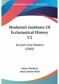 Mosheim's Institutes Of Ecclesiastical History V2