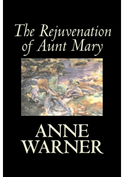 The Rejuvenation of Aunt Mary by Anne Warner, Fiction, Literary, Classics, Romance, Historical