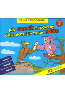 Jak orzełek niepokorny chciał dorosłym zostać orłem