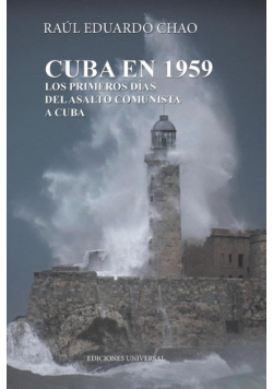 Cuba En 1959. Los Primeros Días Del Asalto Comunista A Cuba