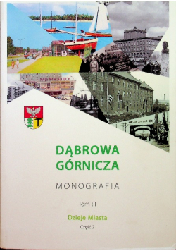 Dąbrowa górnicza monografia Tom III część  2