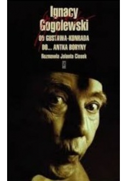 Ignacy Gogolewski od Gustawa Konrada do Antka Boryny z dedykacją autora