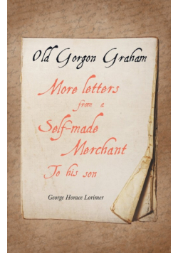 Old Gorgon Graham - More Letters from a Self-Made Merchant to His Son