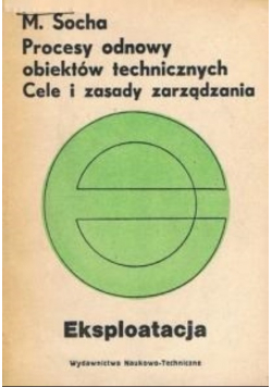 Procesy odnowy obiektów technicznych Cele i zasady zarządzania Eksploatacja