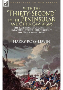 With the "Thirty-Second" in the Peninsular and Other Campaigns
