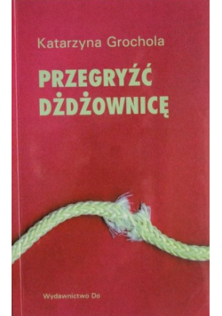 Grochola Katarzyna - Przegryźć dżdżownicę